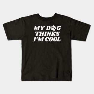my dog thinks im cool Kids T-Shirt